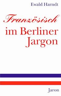 Französisch im Berliner Jargon - Ewald Harndt - E-Book