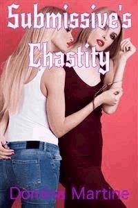 Submissive’s Chastity - Domina Martine - E-Book