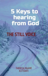 Five keys to hearing from God - Theresa Kutsoati - E-Book