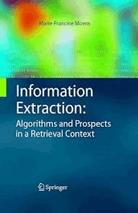 Information Extraction: Algorithms and Prospects in a Retrieval Context - Marie-Francine Moens - E-Book