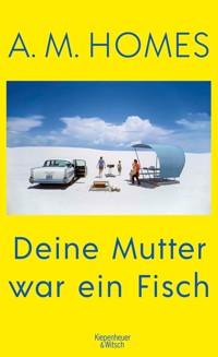 Deine Mutter war ein Fisch - A. M. Homes - E-Book