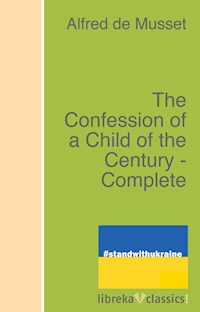The Confession of a Child of the Century - Complete - Alfred De Musset - E-Book