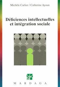 Déficiences intellectuelles et intégration sociale - Michèle Carlier - E-Book