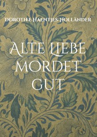 Alte Liebe mordet gut - Dorothee Haentjes-Holländer - E-Book