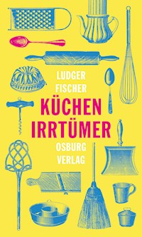 Küchenirrtümer - Ludger Fischer - E-Book