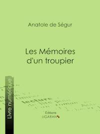 Les Mémoires d'un troupier - Anatole de Ségur - E-Book