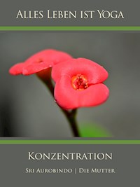 Konzentration - Sri Aurobindo - E-Book