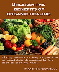 Unleash the benefits of organic healing - karthik poovanam - E-Book