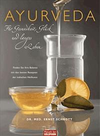Ayurveda für Gesundheit, Glück und langes Leben - Ernst Schrott - E-Book