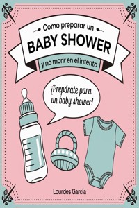 Como preparar un baby shower y no morir en el intento - AI (Artificial intelligence) - E-Book