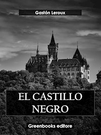 El castillo negro - Gastón Leroux - E-Book