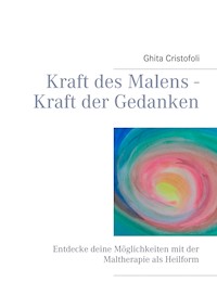 Kraft des Malens - Kraft der Gedanken - Ghita Cristofoli - E-Book