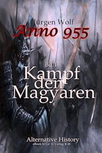 Anno 955 (Bd1): Kampf den Magyaren - Jürgen Wolf - E-Book