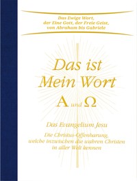 Das ist Mein Wort. Alpha und Omega. Das Evangelium Jesu - Gabriele - E-Book