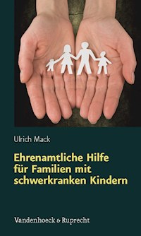 Ehrenamtliche Hilfe für Familien mit schwerkranken Kindern - Ulrich Mack - E-Book