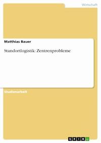 Standortlogistik: Zentrenprobleme - Matthias Bauer - E-Book