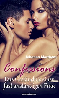Confessions: Das Geständnis einer fast anständigen Frau - Johanna Marthens - E-Book