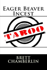 Eager Beaver Incest: Taboo Erotica - Brett Chamberlin - E-Book
