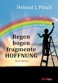 Regenbogenfragmente HOFFNUNG - Helmut J. Pitsch - E-Book