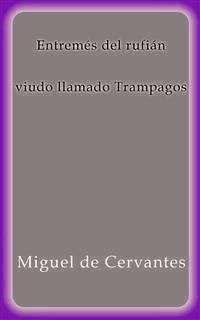 Entremés del rufián viudo llamado Trampagos - Miguel de Cervantes - E-Book