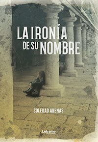 La ironía de su nombre - Soledad Arenas - E-Book