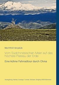 Vom Südchinesischen Meer auf das höchste Plateau der Erde - Mechthild Venjakob - E-Book