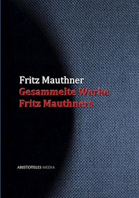Gesammelte Werke Fritz Mauthners - Fritz Mauthner - E-Book