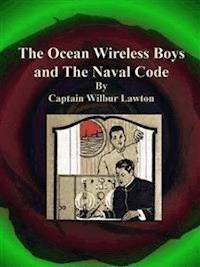 The Ocean Wireless Boys and The Naval Code - Captain Wilbur Lawton - E-Book