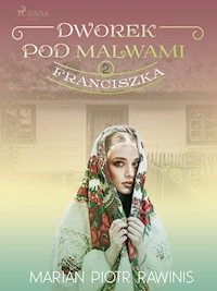Dworek pod Malwami 2 - Franciszka - Marian Piotr Rawinis - E-Book