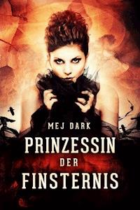 Prinzessin der Finsternis. Ein historischer Vampir Roman - Mej Dark - E-Book