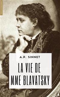 La vie de Mme H.P. Blavatsky - Alfred Percy Sinnett - E-Book