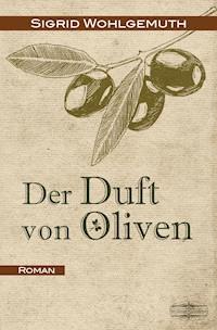 Der Duft von Oliven - Sigrid Wohlgemuth - E-Book