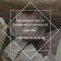 The Adventures of Danny Meadow Mouse - Thornton W. Burgess - Hörbuch