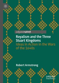 Royalism and the Three Stuart Kingdoms - Robert Armstrong - E-Book