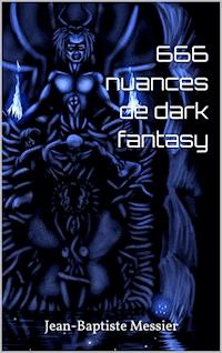 666 nuances de dark fantasy - Jean-Baptiste Messier - E-Book