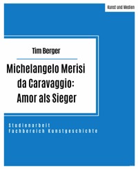 Michelangelo Merisi da Caravaggio: Amor als Sieger - Tim Berger - E-Book