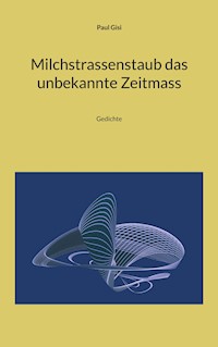 Milchstrassenstaub das unbekannte Zeitmass - Paul Gisi - E-Book