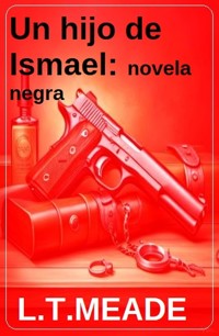 Un hijo de Ismael: novela negra - L. T. Meade - E-Book