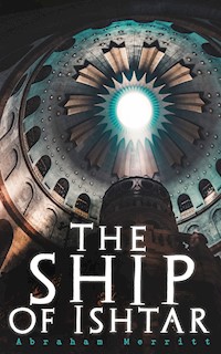 The Ship of Ishtar - Abraham Merritt - E-Book