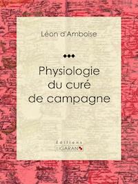 Physiologie du curé de campagne - Ligaran - E-Book