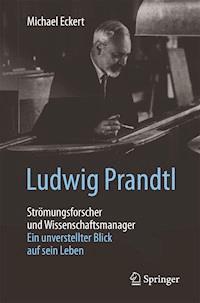 Ludwig Prandtl – Strömungsforscher und Wissenschaftsmanager - Michael Eckert - E-Book