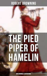 The Pied Piper of Hamelin (With Original Illustrations) - Robert Browning - E-Book