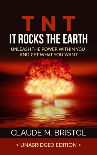 T.N.T. It Rocks The Earth (Unabridged Edition) - Claude M. Bristol - E-Book