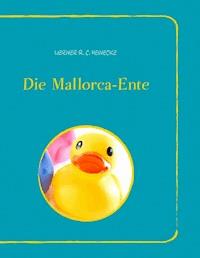 Die Mallorca-Ente - Werner R. C. Heinecke - E-Book