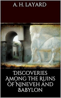 Discoveries among the Ruins of Nineveh and Babylon - Austen H. Layard - E-Book