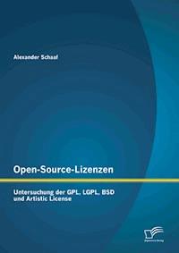 Open-Source-Lizenzen: Untersuchung der GPL, LGPL, BSD und Artistic License - Alexander Schaaf - E-Book