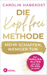 Die Kopf-frei-Methode – Mehr schaffen, weniger tun - Carolin Habekost - E-Book
