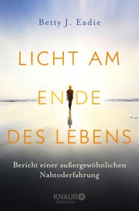 Licht am Ende des Lebens - Betty J. Eadie - E-Book