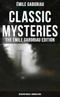 Classic Mysteries - The Émile Gaboriau Edition (Detective Novels & Murder Cases) - Emile Gaboriau - E-Book