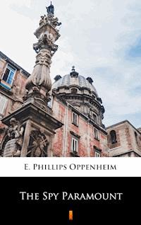 The Spy Paramount - E. Phillips Oppenheim - E-Book